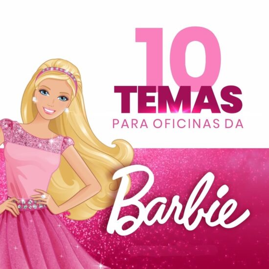 💟 Filme Barbie: 10 temas para oficinas